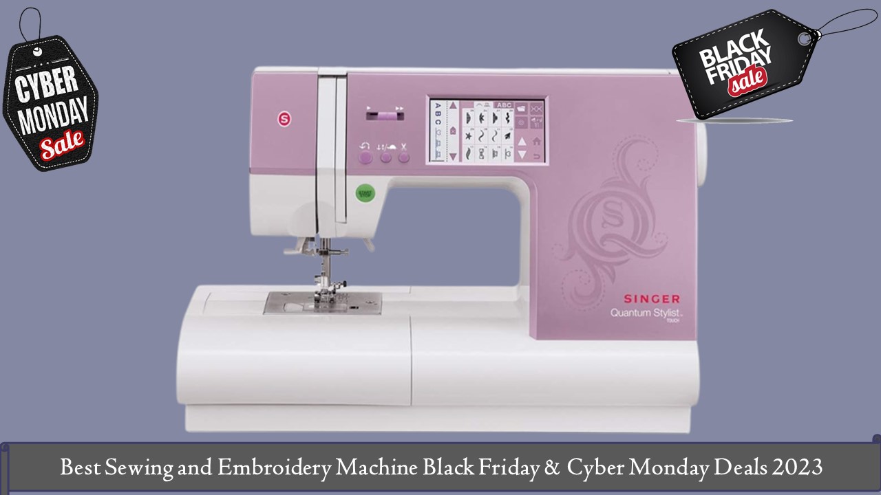 Best Sewing and Embroidery Machine Black Friday & Cyber Monday