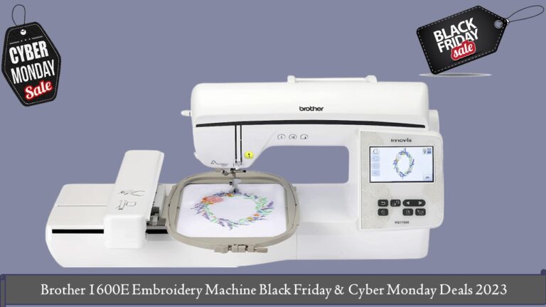 Brother 1600E Embroidery Machine Black Friday & Cyber Monday Deals